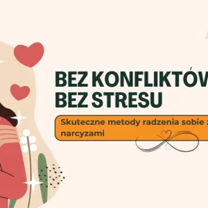 Kurs - Bez konfliktów, bez stresu: Skuteczne metody radzenia sobie z narcyzami